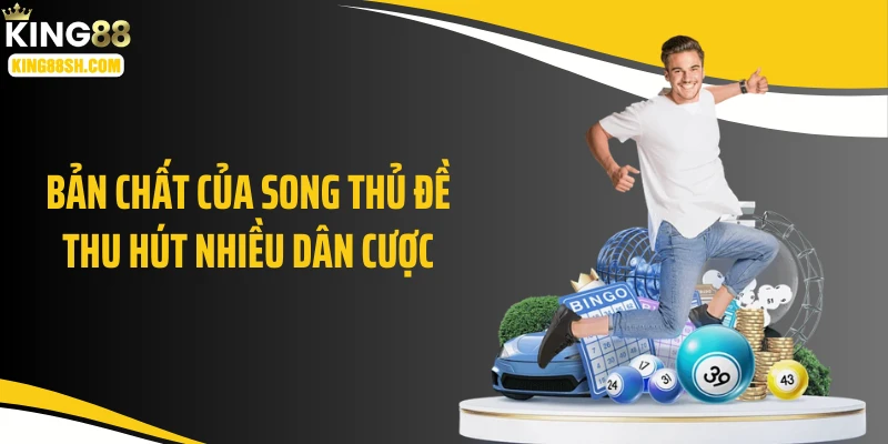 Bản chất của song thủ đề thu hút nhiều dân cược
