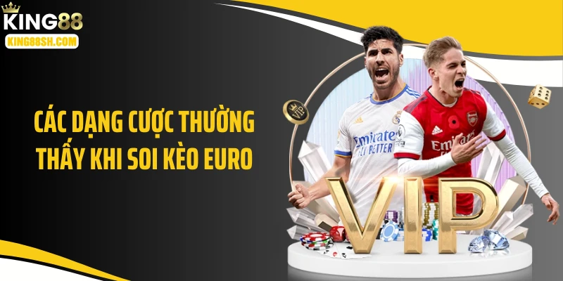 Các dạng cược thường thấy khi soi kèo Euro