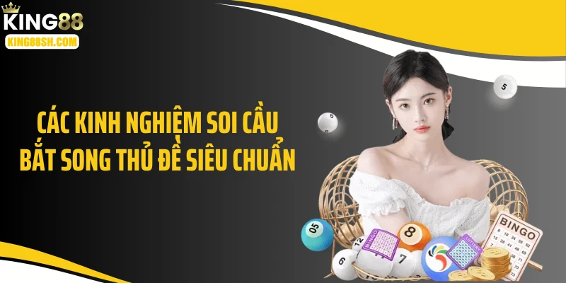 Các kinh nghiệm soi cầu bắt song thủ đề siêu chuẩn