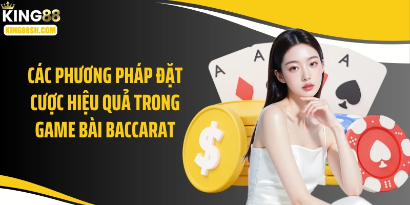 Các phương pháp đặt cược hiệu quả trong game bài baccarat