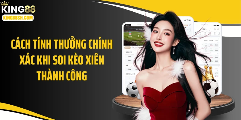 Cách tính thưởng chính xác khi soi kèo xiên thành công