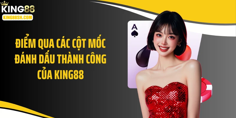 cột mốc đánh dấu thành công king88
