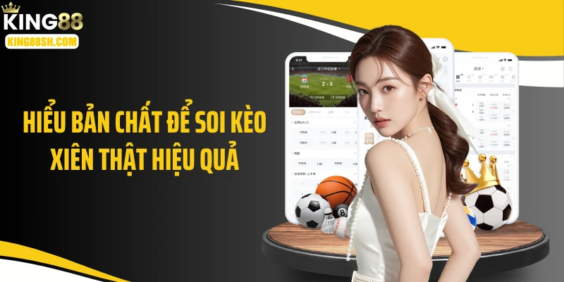 Hiểu bản chất để soi kèo xiên thật hiệu quả