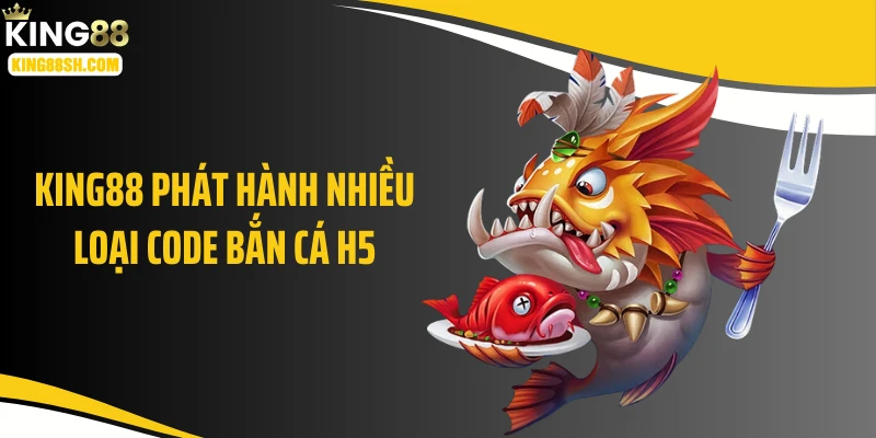 KING88 phát hành nhiều loại code bắn cá H5
