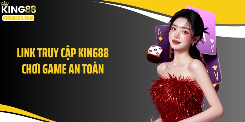 link truy cập king88 chơi game an toàn