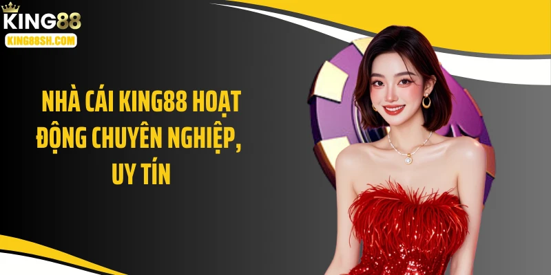 king88 hoạt động chuyên nghiệp và uy tín