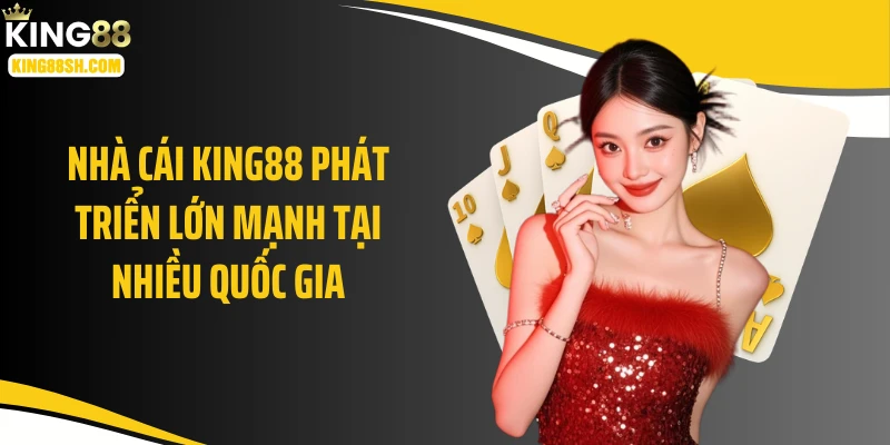 king88 phát triển mạnh tại nhiều quốc gia