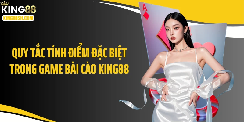 Quy tắc tính điểm đặc biệt trong game bài cào KING88
