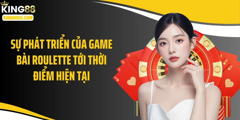 Sự phát triển của game bài roulette tới thời điểm hiện tại