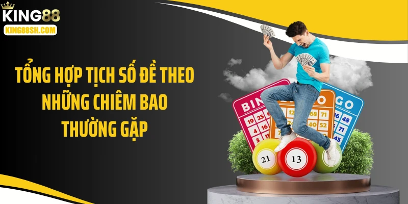 Tổng hợp tịch số đề theo những chiêm bao thường gặp