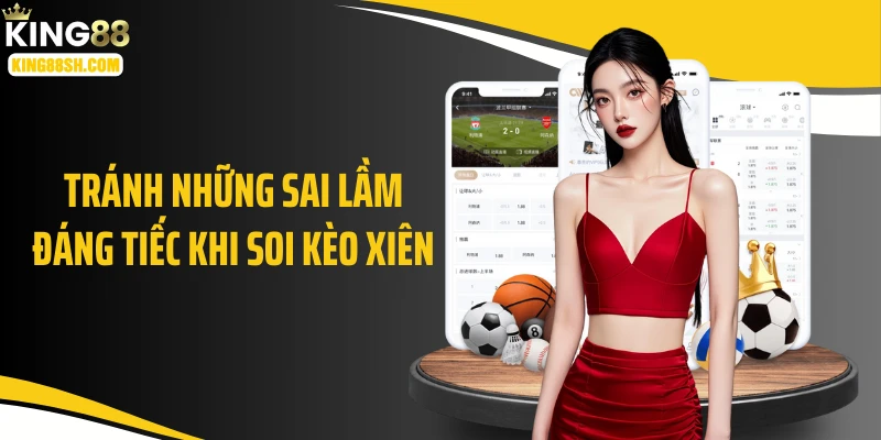 Tránh những sai lầm đáng tiếc khi soi kèo xiên