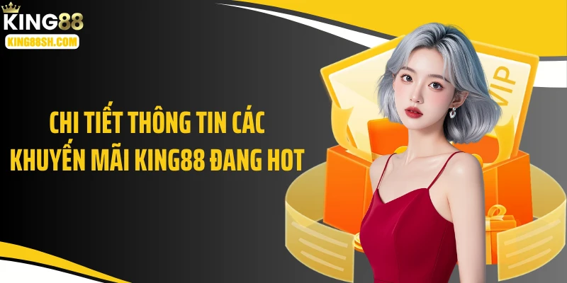 Chi tiết thông tin các khuyến mãi KING88 đang hot