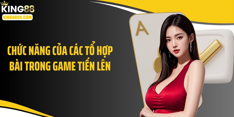 Chức năng của các tổ hợp bài trong game tiến lên