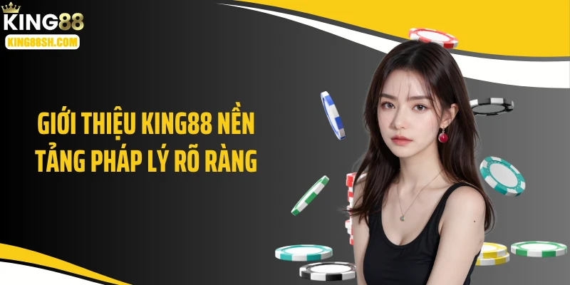Giới thiệu KING88 nền tảng pháp lý rõ ràng