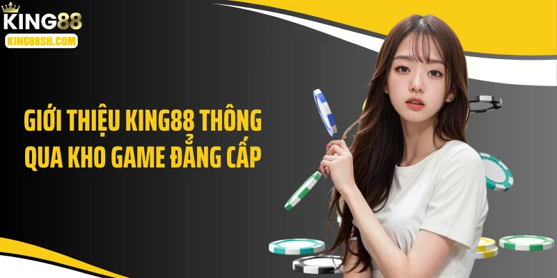 Giới thiệu KING88 thông qua kho game đẳng cấp