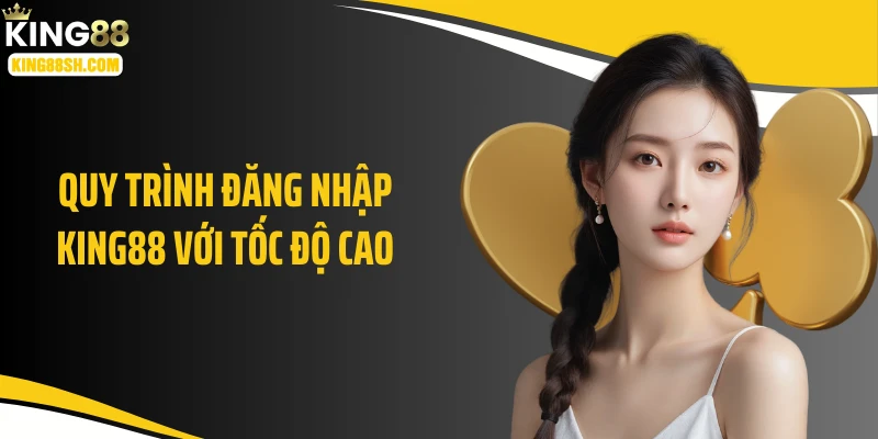 Quy trình đăng nhập KING88 với tốc độ cao